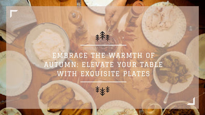 Embrace the Warmth of Autumn: Elevate Your Table with Exquisite Plates