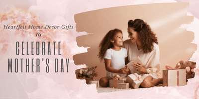 Heartfelt Home Decor Gifts to Celebrate Mom this Mother's Day