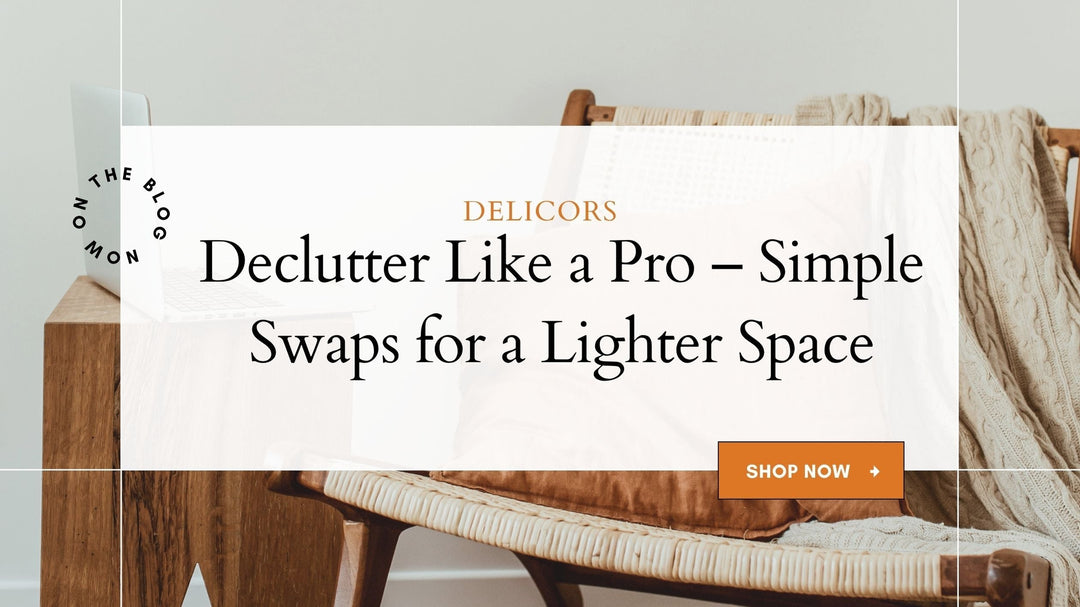 Declutter Like a Pro – Simple Swaps for a Lighter Space