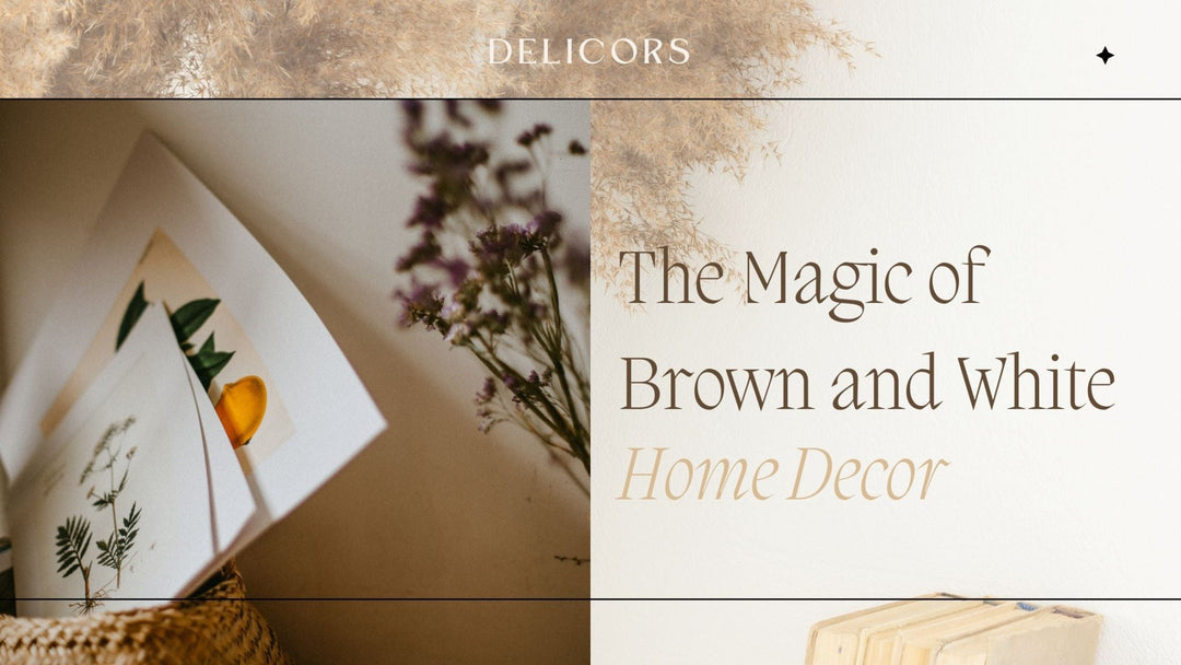 Experience the Magic of Brown and White Home Decor Design Tips and Tricks - Delicors