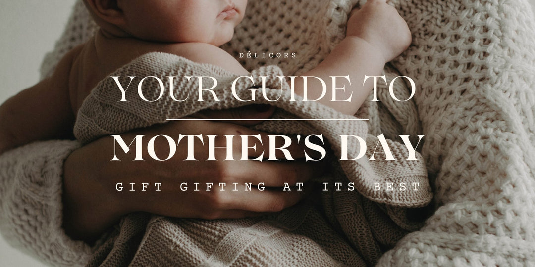 Mother's Day Gift Guide 2022 - Delicors