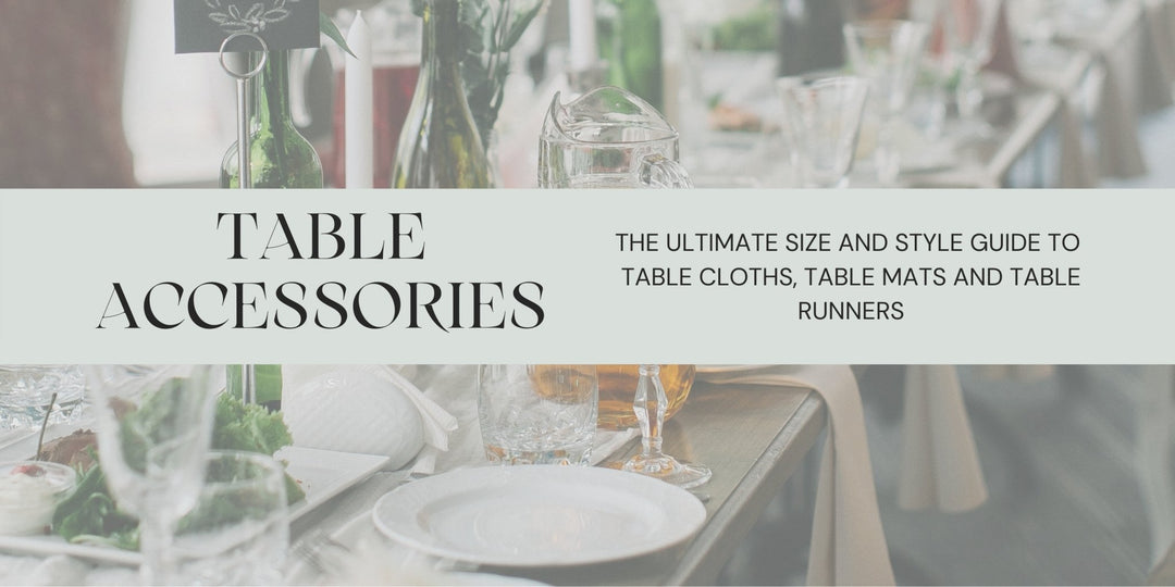 The Ultimate Guide to Table Accessories - Size and Style Guide (Table Cloths, Table Runners, Table Mats) - Delicors